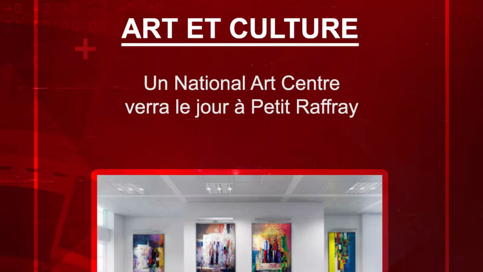 Art et culture : Un National Art Centre verra le jour à Petit Raffray
