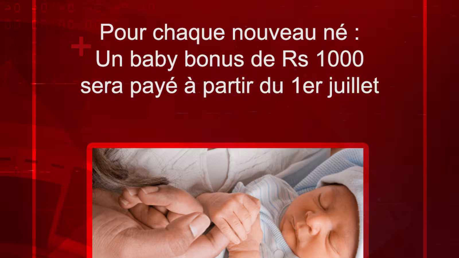 Pour chaque nouveau né : Un baby bonus de Rs 1000 sera payé à partir du 1er juillet