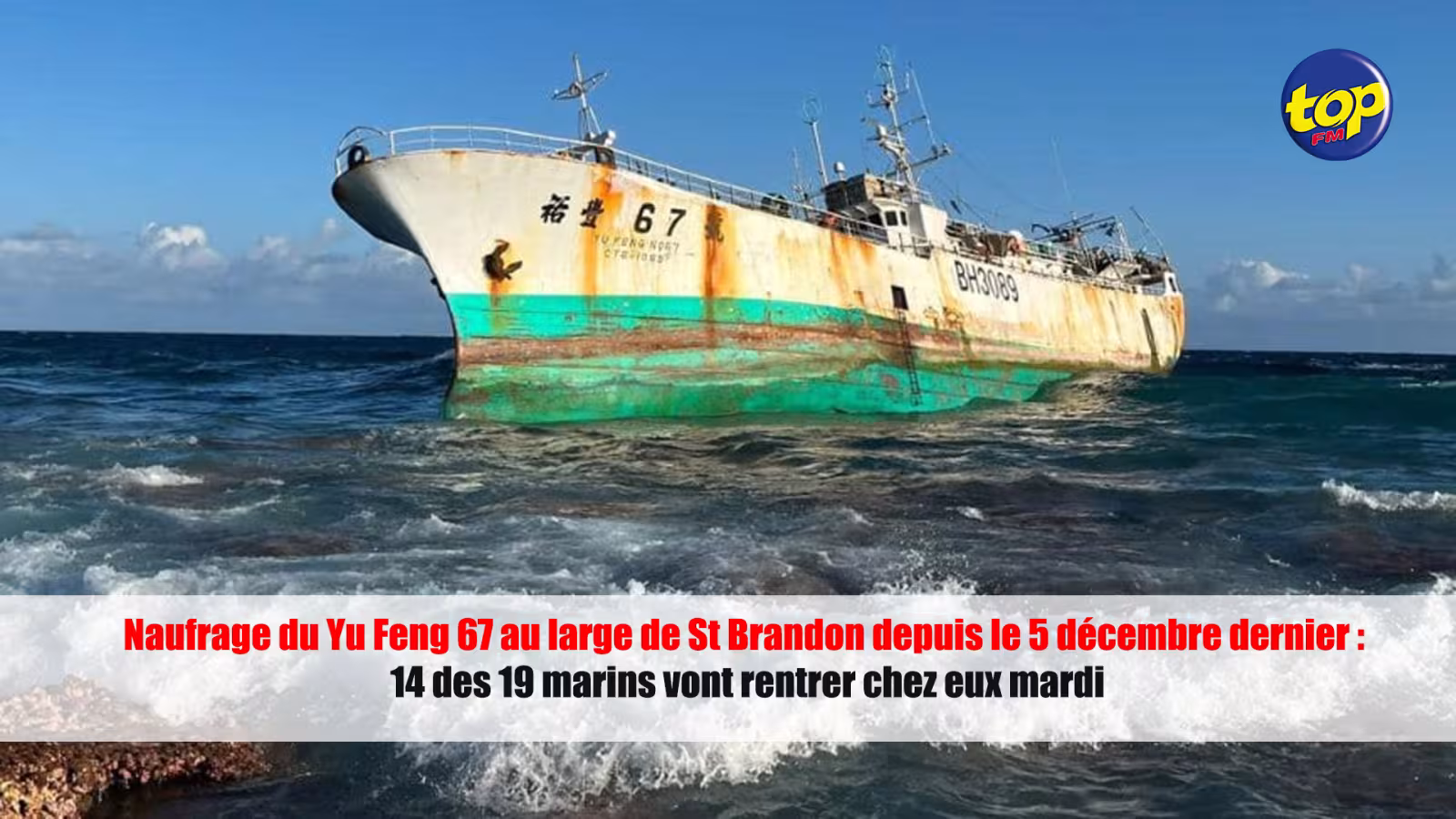 Naufrage du Yu Feng 67 au large de St Brandon depuis le 5 décembre dernier : 14 des 19 marins vont rentrer chez eux mardi