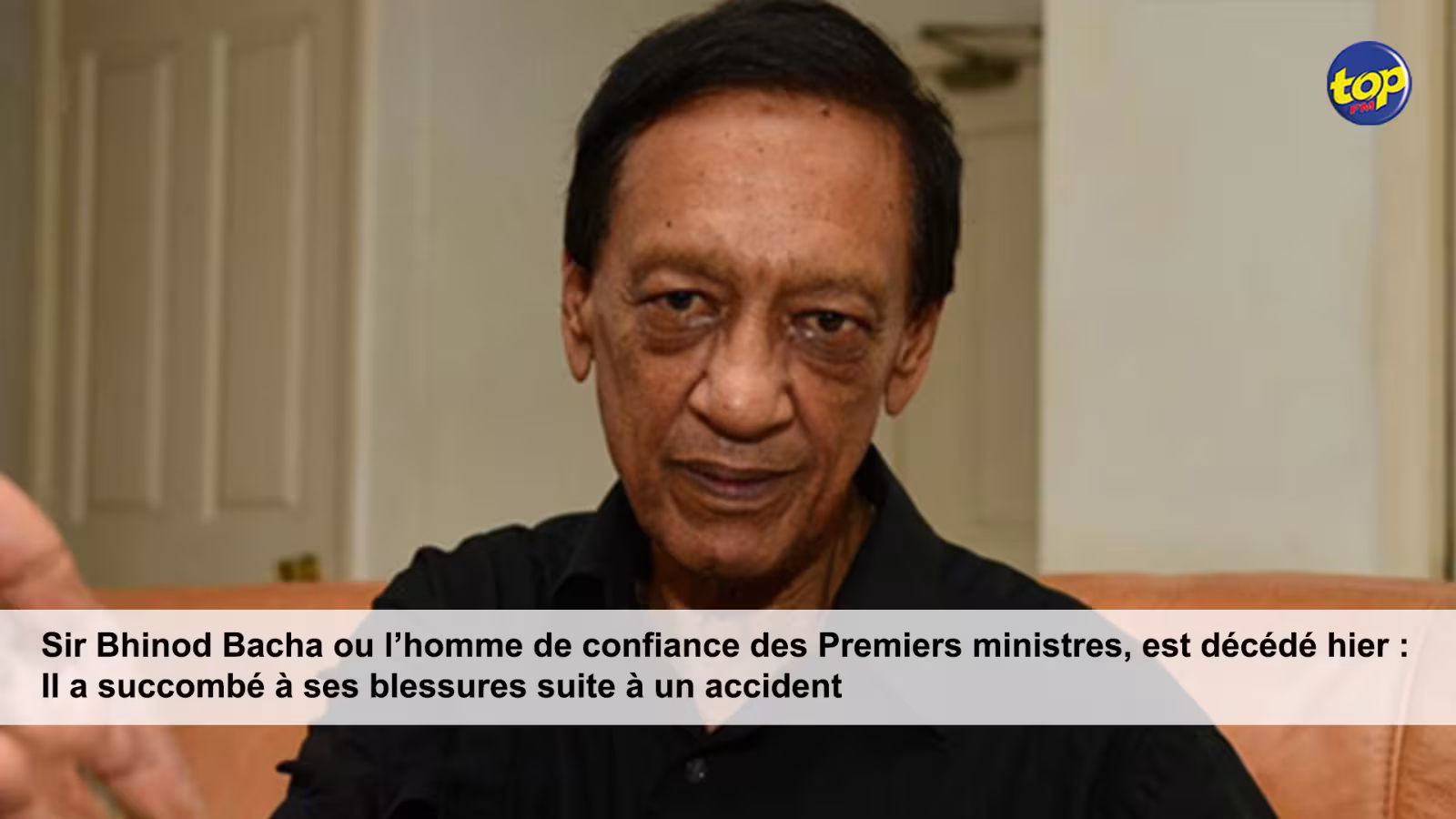 Sir Bhinod Bacha ou l’homme de confiance des Premiers ministres, est décédé hier : Il a succombé à ses blessures suite à un accident