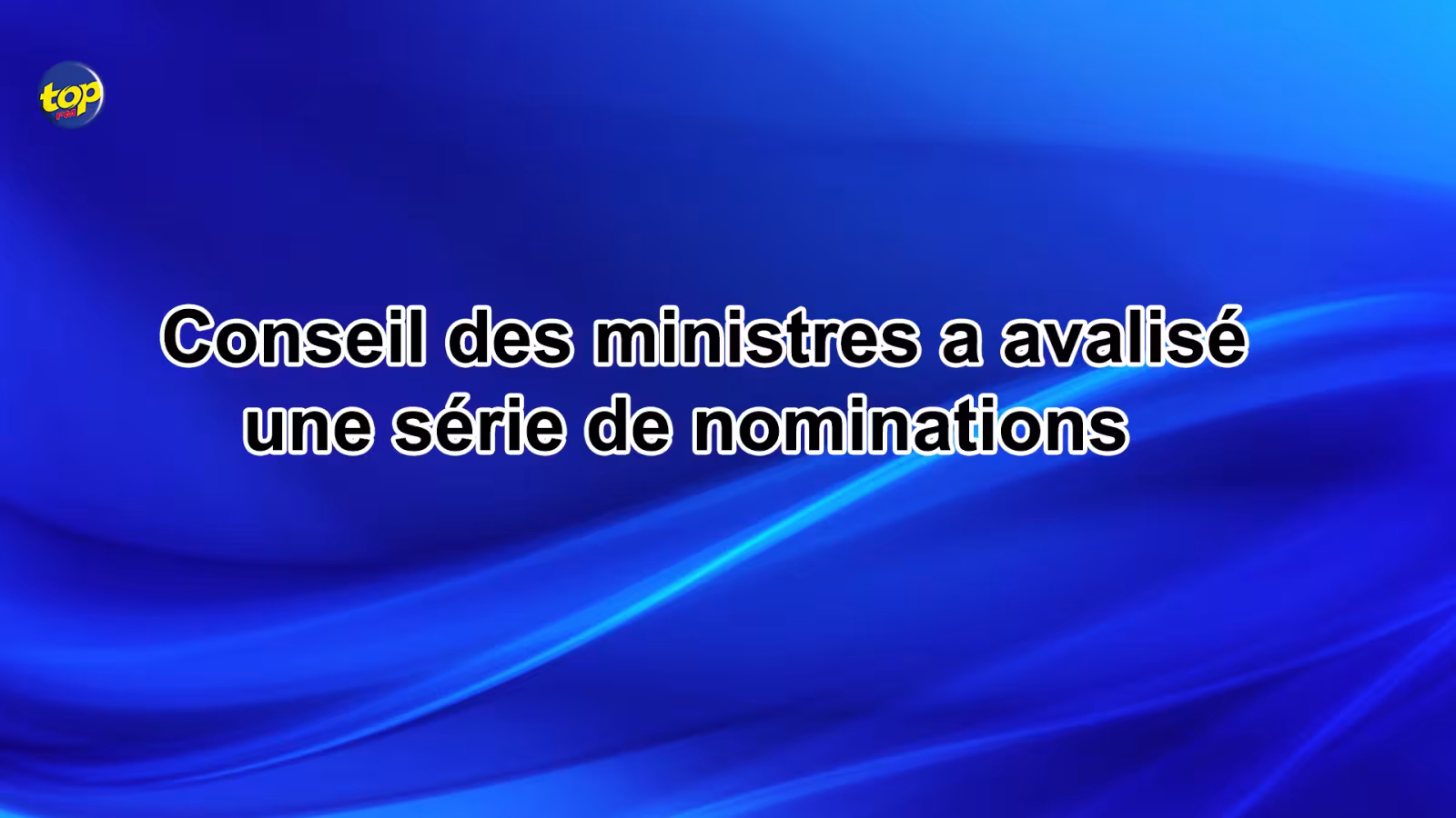 Conseil des ministres : Trois nominations avalisées hier