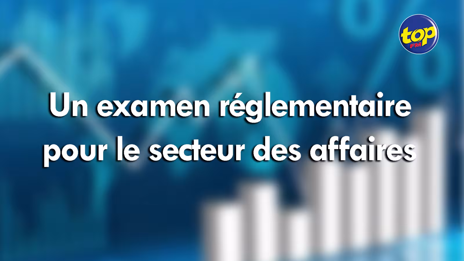 Économie : bientôt un examen réglementaire pour le secteur des affaires