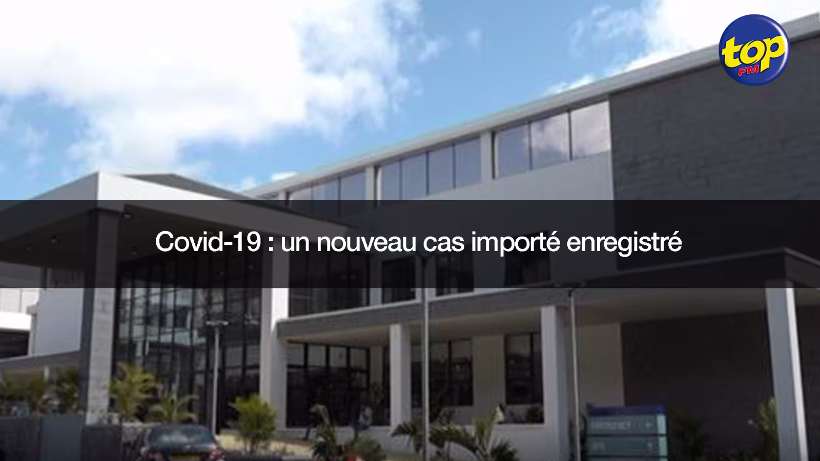 Covid-19 : un nouveau cas importé enregistré…Il s’agit d’un patient asymptomatique