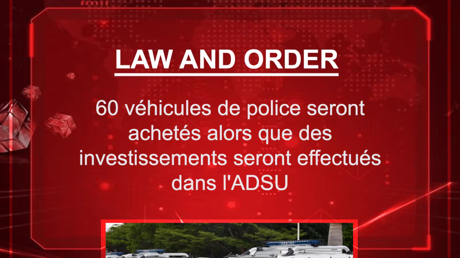 Budget 2021-2022 : 60 véhicules de police seront achetés alors que des investissements seront effectués dans l’ADSU