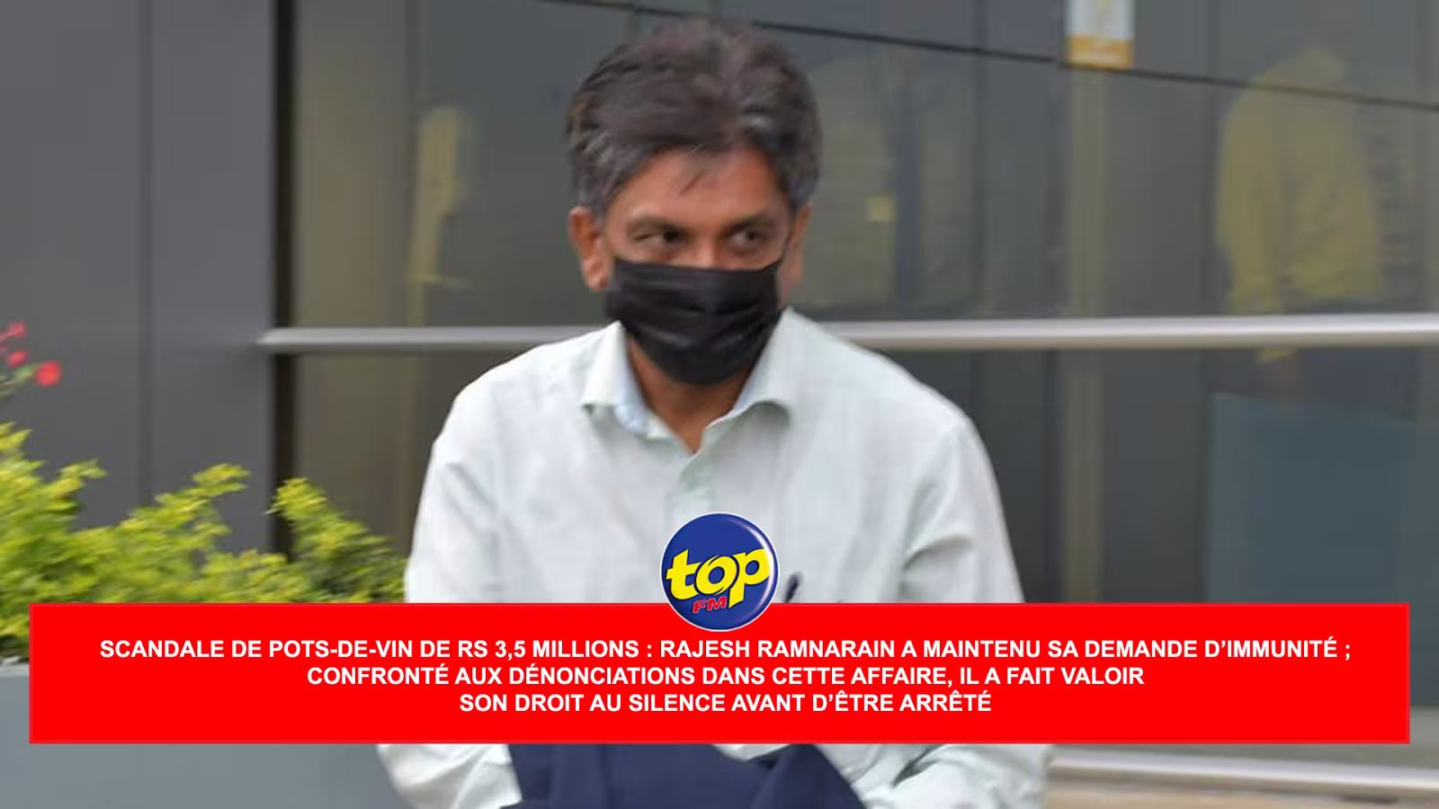 Scandale de pots-de-vin de Rs 3,5 millions : Rajesh Ramnarain a maintenu sa demande d’immunité ; confronté aux dénonciations dans cette affaire, il a fait valoir son droit au silence avant d’être arrêté
