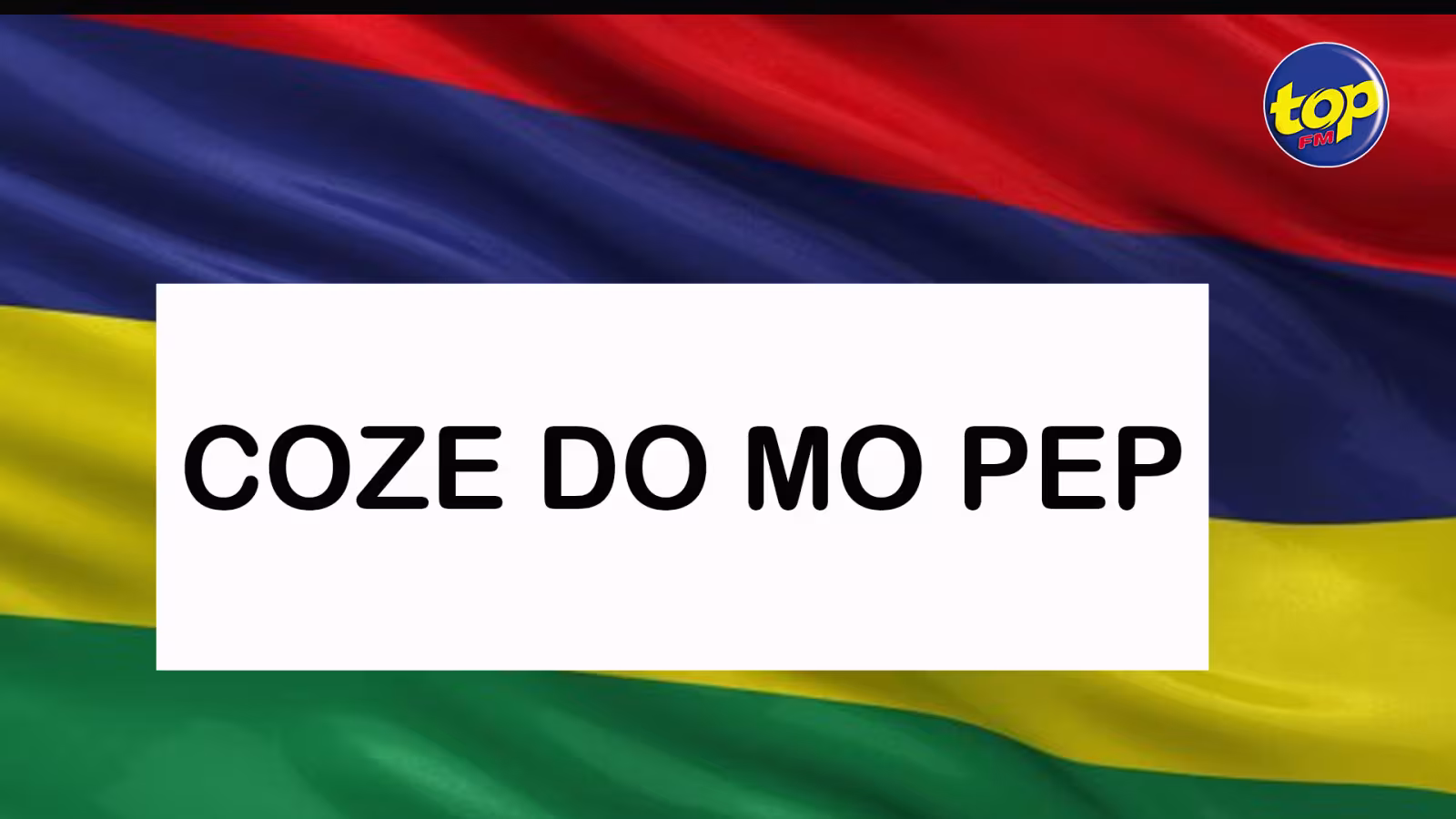 Pour participer à l’émission Coze do mo pep sur  TOPFM , ce  dimanche : il faut  appeler sur les numéros suivants : 5255 0606 ou le 5258 2121