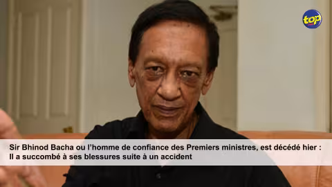 Sir Bhinod Bacha ou l’homme de confiance des Premiers ministres, est décédé hier : Il a succombé à ses blessures suite à un accident