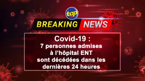 Covid-19 : 7 personnes admises à l’hôpital ENT sont décédées dans les dernières 24 heures