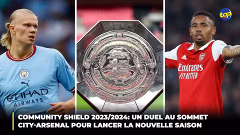 Community Shield 2023/2024: Un duel au sommet City-Arsenal pour lancer la nouvelle saison