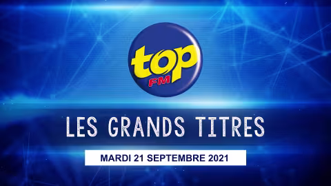 Les grand titres de Top Fm de ce mardi 21 septembre