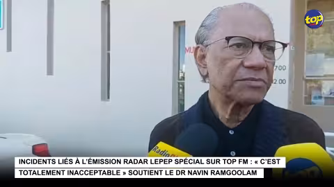 Incidents liés à l’émission Radar Lepep spécial sur Top Fm : « C’est totalement inacceptable » soutient le Dr Navin Ramgoolam