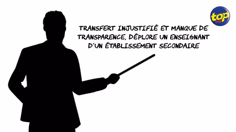 Transfert injustifié et manque de transparence, déplore un enseignant d’un établissement secondaire