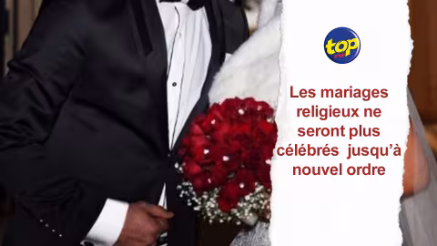 Lieu de culte : Les mariages religieux ne seront plus célébrés jusqu’à nouvel ordre